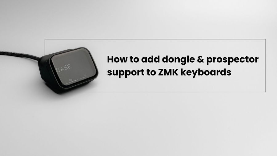 How to add dongle and prospector support to ZMK keyboards